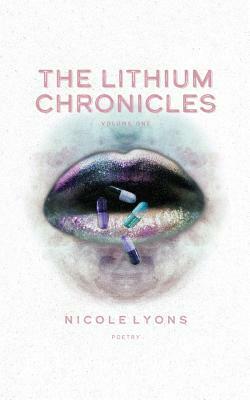 The Lithium Chronicles: Volume One by Nicole Lyons