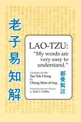 Lao Tzu: My Words Are Very Easy to Understand: Lectures on the Tao Teh Ching by Cheng Man-Ch'ing