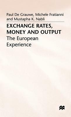 Exchange Rates, Money and Output: The European Experience by Mustapha K. Nabli, Michele Fratianni, P. De Grauwe