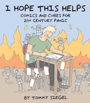 I Hope This Helps: Comics and Cures for 21st Century Panic by Tommy Siegel