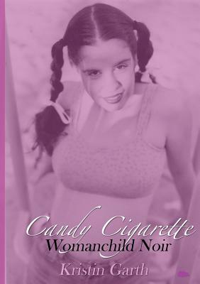 Candy Cigarette: Womanchild Noir by Kristin Garth