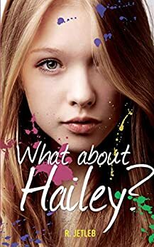 What about Hailey? by R. Jetleb, Bethany Jamieson, Terry Davis, Mary Cushnie-Mansour, Danielle Tanguay