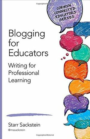 Blogging for Educators: Writing for Professional Learning by Starr Sackstein