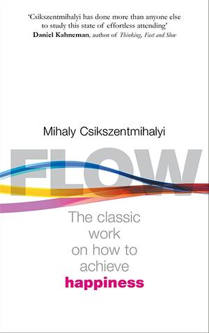 Flow: The Psychology of Happiness by Mihaly Csikszentmihalyi