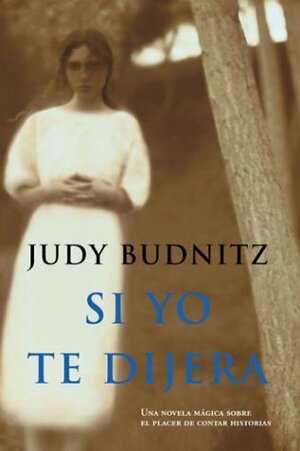 Si Yo Te Dijera by Judy Budnitz