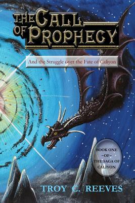 The Call of Prophecy: And the Struggle over the Fate of Caliyon by Troy C. Reeves