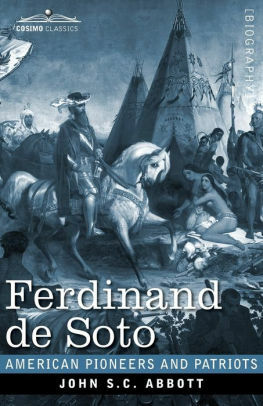 Ferdinand De Soto, the Discoverer of the Mississippi by John S.C. Abbott