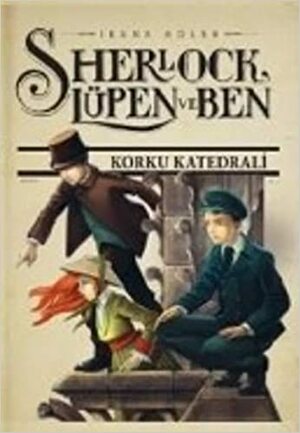 Sherlock, Lupen ve Ben 4 - Korku Katedrali by Irene M. Adler