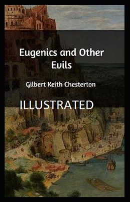 Eugenics and Other Evils Illustrated by G.K. Chesterton