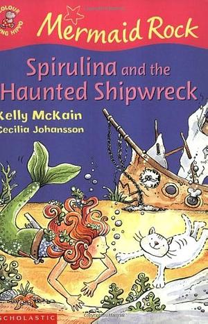 Spirulina and the Haunted Shipwreck by Kelly McKain, Kelly McKain