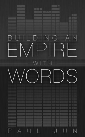 Building An Empire With Words by Jeff Goins, Brandon Reis, Paul Jun