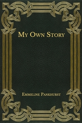 My Own Story by Emmeline Pankhurst