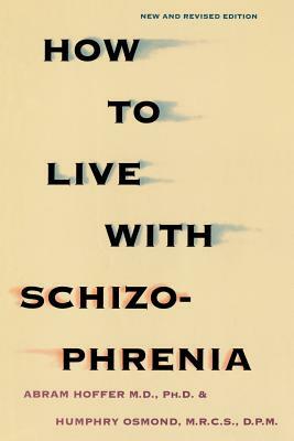 How to Live with Schizophrenia by Abram Hoffer, Humphry Osmon