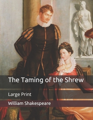 The Taming of the Shrew: Large Print by William Shakespeare