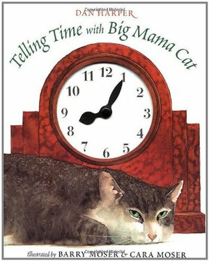 Telling Time with Big Mama Cat by Dan Harper, Barry Moser, Cara Moser