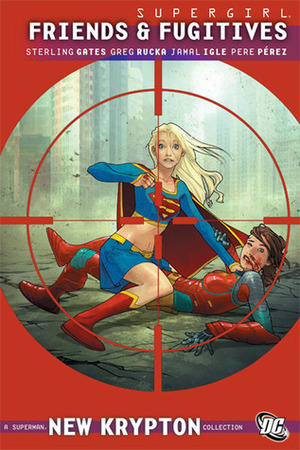 Supergirl: Friends and Fugitives by Pere Pérez, Jamal Igle, Sterling Gates, Greg Rucka