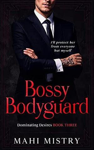 Bossy Bodyguard: Bodyguard/ Ex's Dad Age Gap Romance by Mahi Mistry, Mahi Mistry