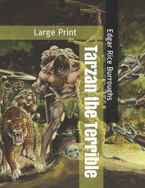 Tarzan the Terrible: Large Print by Edgar Rice Burroughs