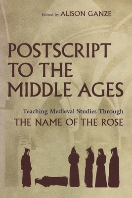 PostScript to the Middle Ages: Teaching Medieval Studies Through the Name of the Rose by 