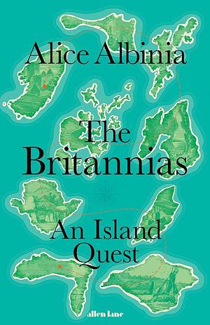 The Britannias: An Island Quest by Alice Albinia