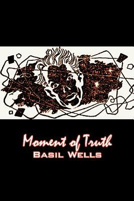 Moment of Truth by Basil Wells, Science Fiction, Fantasy, Adventure by Basil Wells
