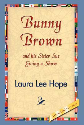 Bunny Brown and His Sister Sue Giving a Show by Laura Lee Hope