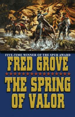 The Spring of Valor by Fred Grove