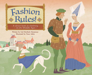 Fashion Rules!: A Closer Look at Clothing in the Middle Ages by Gail Skroback Hennessey