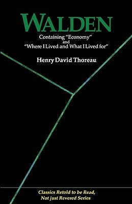 Walden: Containing Economy and Where I Lived and What I Lived for (Classics Retold to Be Read, Not Just Revered) by Henry David Thoreau