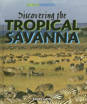 Discovering the Tropical Savanna by Janey Levy