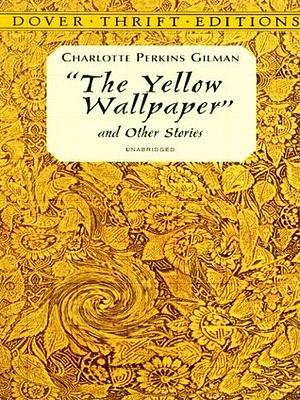 The Yellow Wallpaper and Other Stories by Charlotte Perkins Gilman