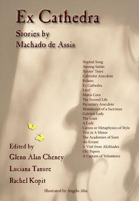 Ex Cathedra: Stories by Machado de Assis by Rachel Kopit, Glenn Alan Cheney, Luciana Tanure