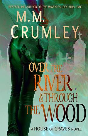 Over the River & Through the Wood by M.M. Crumley