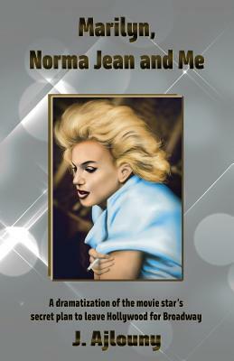 Marilyn, Norma Jean and Me by J. Ajlouny