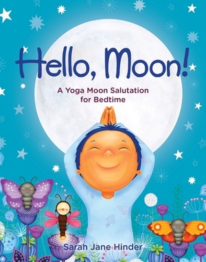Hello, Moon!: A Yoga Moon Salutation for Bedtime by Sarah Jane Hinder