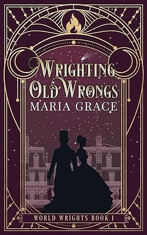 Wrighting Old Wrongs by Maria Grace