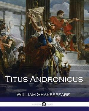 Titus Andronicus by William Shakespeare