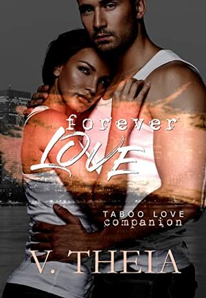 Forever Love: A Taboo Love Companion by V. Theia
