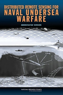 Distributed Remote Sensing for Naval Undersea Warfare: Abbreviated Version by Naval Studies Board, Division on Engineering and Physical Sci, National Research Council