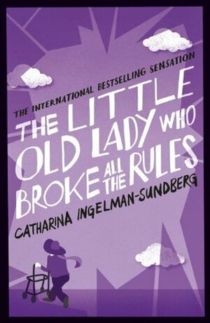The Little Old Lady Who Broke All the Rules by Catharina Ingelman-Sundberg