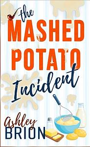 The Mashed Potato Incident by Ashley Brion