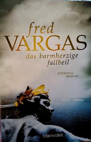 Das barmherzige Fallbeil by Fred Vargas