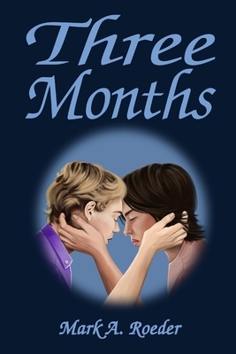 Three Months by Mark A. Roeder