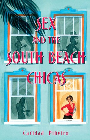 Sex and the South Beach Chicas by Caridad Piñeiro, Caridad Scordato