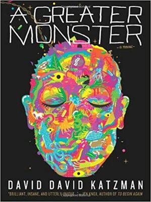 A Greater Monster by David David Katzman