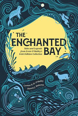 The Enchanted Bay: Tales and Legends from Ernie O'Malley's Folklore Collection by Ernie O. Malley