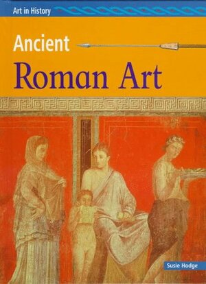 Ancient Roman Art by Susie Hodge