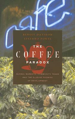 The Coffee Paradox: Global Markets, Commodity Trade and the Elusive Promise of Development by Benoit Daviron, Stefano Ponte