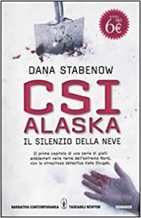 CSI Alaska: Il silenzio della neve by Dana Stabenow