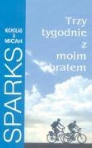 Trzy tygodnie z moim bratem by Nicholas Sparks, Micah Sparks, Elżbieta Zychowicz